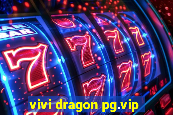 vivi dragon pg.vip